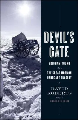 Das Tor des Teufels: Brigham Young und die große Mormonen-Handkarren-Tragödie - Devil's Gate: Brigham Young and the Great Mormon Handcart Tragedy