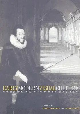Visuelle Kultur der frühen Neuzeit: Repräsentation, Ethnie und Empire im England der Renaissance - Early Modern Visual Culture: Representation, Race, and Empire in Renaissance England