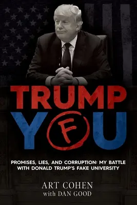 Trump You: Versprechen, Lügen und Korruption: Mein Kampf mit Donald Trumps gefälschter Universität - Trump You: Promises, Lies, and Corruption: My Battle with Donald Trump's Fake University
