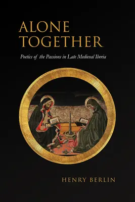 Gemeinsam allein: Poetik der Leidenschaften im spätmittelalterlichen Iberien - Alone Together: Poetics of the Passions in Late Medieval Iberia