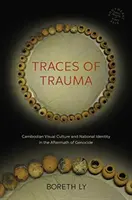 Spuren des Traumas: Visuelle Kultur und nationale Identität in Kambodscha nach dem Genozid - Traces of Trauma: Cambodian Visual Culture and National Identity in the Aftermath of Genocide