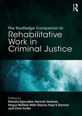 The Routledge Companion to Rehabilitative Work in Criminal Justice