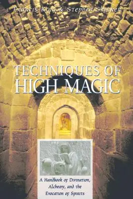 Techniken der hohen Magie: Ein Handbuch der Weissagung, Alchemie und Geisterbeschwörung - Techniques of High Magic: A Handbook of Divination, Alchemy, and the Evocation of Spirits