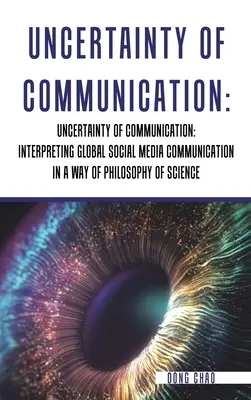Die Ungewissheit der Kommunikation: Interpretation der globalen Kommunikation in den sozialen Medien im Sinne der Wissenschaftstheorie - Uncertainty of Communication Interpreting Global Social Media Communication in a Way of Philosophy of Science