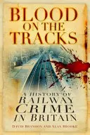 Blut auf den Gleisen - Eine Geschichte der Eisenbahnkriminalität in Großbritannien - Blood on the Tracks - A History of Railway Crime in Britain