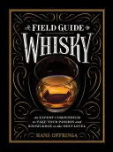 A Field Guide to Whisky: Ein Expertenkompendium, das Ihre Leidenschaft und Ihr Wissen auf die nächste Stufe hebt - A Field Guide to Whisky: An Expert Compendium to Take Your Passion and Knowledge to the Next Level