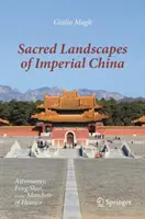 Heilige Landschaften des kaiserlichen Chinas: Astronomie, Feng Shui und das Mandat des Himmels - Sacred Landscapes of Imperial China: Astronomy, Feng Shui, and the Mandate of Heaven