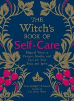 Das Hexenbuch der Selbstfürsorge: Magische Wege zur Verwöhnung, Beruhigung und Pflege von Körper und Geist - The Witch's Book of Self-Care: Magical Ways to Pamper, Soothe, and Care for Your Body and Spirit