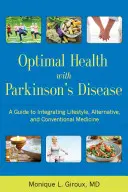 Optimale Gesundheit mit der Parkinson-Krankheit: Ein Leitfaden zur Integration von Lebensstil, alternativer und konventioneller Medizin - Optimal Health with Parkinson's Disease: A Guide to Integreating Lifestyle, Alternative, and Conventional Medicine