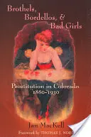 Bordelle, Bordelle und böse Mädchen: Prostitution in Colorado, 1860-1930 - Brothels, Bordellos, and Bad Girls: Prostitution in Colorado, 1860-1930