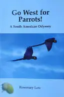Auf in den Westen für Papageien! - Eine südamerikanische Odyssee - Go West for Parrots! - A South American Odyssey