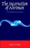 Die Inkarnation von Ahriman: Die Verkörperung des Bösen auf Erden - The Incarnation of Ahriman: The Embodiment of Evil on Earth