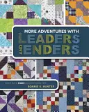 Mehr Abenteuer mit Leaders und Enders: Noch mehr Quilts in kürzerer Zeit - More Adventures with Leaders and Enders: Make Even More Quilts in Less Time