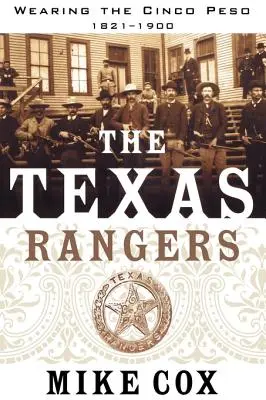 Die Texas Rangers: Band I: Das Tragen des Cinco Peso, 1821-1900 - The Texas Rangers: Volume I: Wearing the Cinco Peso, 1821-1900