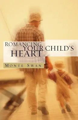 Romancing Your Child's Heart (Zweite Auflage) - Romancing Your Child's Heart (Second Edition)