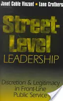 Führung auf der Straßenebene: Diskretion und Legitimität im öffentlichen Dienst an vorderster Front - Street-Level Leadership: Discretion and Legitimacy in Front-Line Public Service