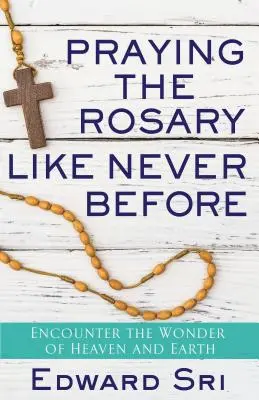 Den Rosenkranz beten wie nie zuvor: Begegnen Sie dem Wunder des Himmels und der Erde - Praying the Rosary Like Never Before: Encounter the Wonder of Heaven and Earth