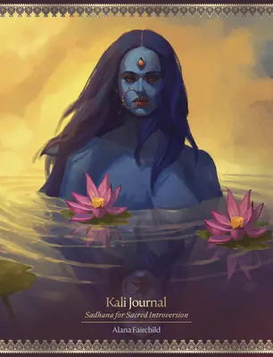 Kali-Tagebuch: Sadhana für die heilige Introversion - Kali Journal: Sadhana for Sacred Introversion