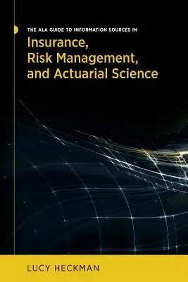 Der ALA-Leitfaden für Informationsquellen in den Bereichen Versicherung, Risikomanagement und Versicherungsmathematik - The ALA Guide to Information Sources in Insurance, Risk Management, and Actuarial Science