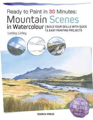 Fertig zum Malen in 30 Minuten: Berglandschaften in Aquarell: Erweitern Sie Ihre Fertigkeiten mit schnellen und einfachen Malprojekten - Ready to Paint in 30 Minutes: Mountain Scenes in Watercolour: Build Your Skills with Quick & Easy Painting Projects