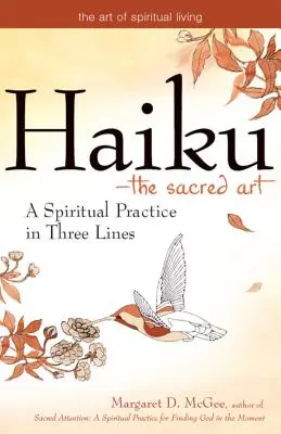 Haiku - Die heilige Kunst: Eine spirituelle Praxis in drei Zeilen - Haiku--The Sacred Art: A Spiritual Practice in Three Lines
