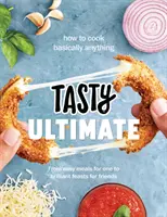 Tasty Ultimate Cookbook - Wie man praktisch alles kocht, von einfachen Mahlzeiten für eine Person bis hin zu großartigen Festmahlen für Freunde - Tasty Ultimate Cookbook - How to cook basically anything, from easy meals for one to brilliant feasts for friends