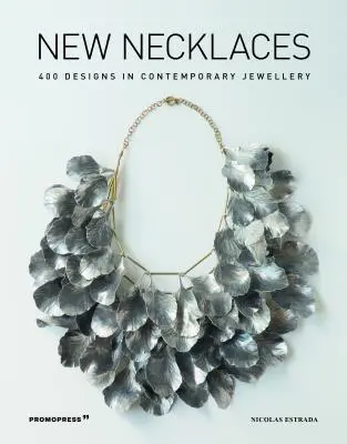 Neue Halsketten: 400 Designs in zeitgenössischem Schmuck - New Necklaces: 400 Designs in Contemporary Jewellery