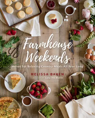 Wochenenden auf dem Bauernhof: Menüs für entspannende Landmahlzeiten das ganze Jahr über - Farmhouse Weekends: Menus for Relaxing Country Meals All Year Long
