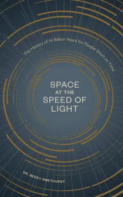 Der Weltraum in Lichtgeschwindigkeit: Die Geschichte von 14 Milliarden Jahren für Menschen mit wenig Zeit - Space at the Speed of Light: The History of 14 Billion Years for People Short on Time