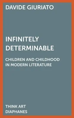 Unendlich bestimmbar: Kinder und Kindheit in der modernen Literatur - Infinitely Determinable: Children and Childhood in Modern Literature