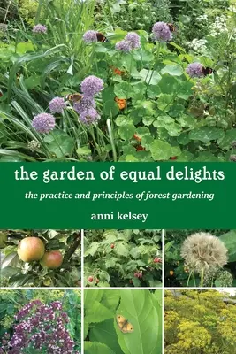 Der Garten der gleichen Genüsse: Die Praxis und die Prinzipien des Waldgartenbaus - The Garden of Equal Delights: The Practice and Principles of Forest Gardening