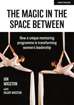 Magie im Zwischenraum - Wie ein einzigartiges Mentoring-Programm die Führungsrolle von Frauen verändert - Magic in the Space Between - How a unique mentoring programme is transforming women's leadership