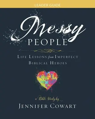 Unordentliche Menschen - Leitfaden für Frauenbibelstudien: Lebenslektionen von unvollkommenen biblischen Helden - Messy People - Women's Bible Study Leader Guide: Life Lessons from Imperfect Biblical Heroes