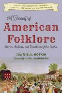 Eine Schatzkammer der amerikanischen Folklore: Geschichten, Balladen und Traditionen des Volkes - A Treasury of American Folklore: Stories, Ballads, and Traditions of the People