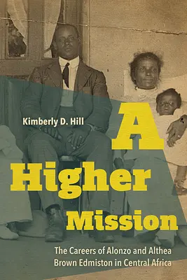 Eine höhere Mission: Die Karrieren von Alonzo und Althea Brown Edmiston in Zentralafrika - A Higher Mission: The Careers of Alonzo and Althea Brown Edmiston in Central Africa