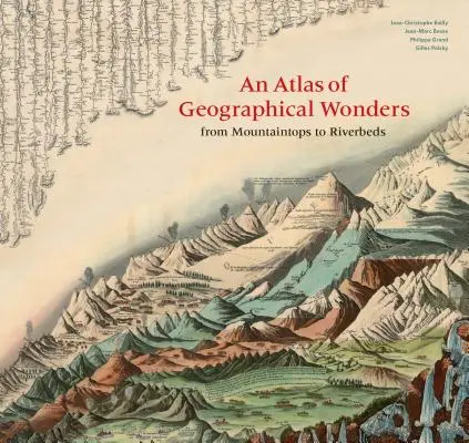 Ein Atlas der geografischen Wunder: Von Berggipfeln zu Flussbetten - An Atlas of Geographical Wonders: From Mountaintops to Riverbeds