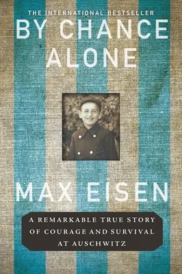 Allein durch Zufall: Eine bemerkenswerte wahre Geschichte von Mut und Überleben in Auschwitz - By Chance Alone: A Remarkable True Story of Courage and Survival at Auschwitz