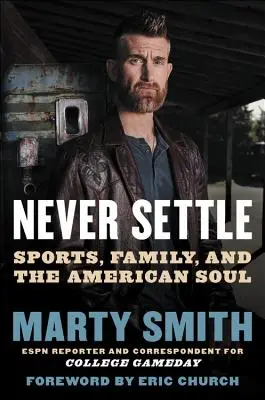 Niemals zufrieden sein: Sport, Familie und die amerikanische Seele - Never Settle: Sports, Family, and the American Soul