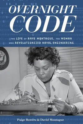 Overnight Code: Das Leben von Raye Montague, der Frau, die das Schiffbauwesen revolutionierte - Overnight Code: The Life of Raye Montague, the Woman Who Revolutionized Naval Engineering