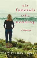 Sechs Beerdigungen und eine Hochzeit: Ein Memoir - Six Funerals and a Wedding: A Memoir