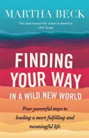 Finding Your Way In A Wild New World - Vier kraftvolle Schritte zu einem erfüllteren und sinnvolleren Leben - Finding Your Way In A Wild New World - Four powerful steps to leading a more fulfilling and meaningful life
