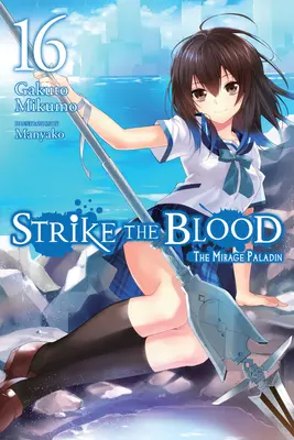 Strike the Blood, Bd. 16 (Light Novel): Der Trugbild-Paladin - Strike the Blood, Vol. 16 (Light Novel): The Mirage Paladin