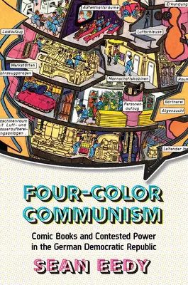 Vierfarbiger Kommunismus: Comic-Bücher und Machtkämpfe in der Deutschen Demokratischen Republik - Four-Color Communism: Comic Books and Contested Power in the German Democratic Republic