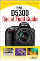 Nikon D5300 Digitaler Feldführer - Nikon D5300 Digital Field Guide