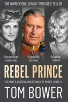 Rebel Prince - Die Macht, Leidenschaft und der Trotz von Prinz Charles - Rebel Prince - The Power, Passion and Defiance of Prince Charles