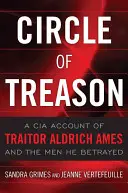 Kreis des Verrats: Ein CIA-Bericht über den Verräter Aldrich Ames und die Männer, die er verraten hat - Circle of Treason: A CIA Account of Traitor Aldrich Ames and the Men He Betrayed