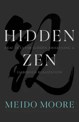 Verborgenes Zen: Praktiken für plötzliches Erwachen und verkörperte Verwirklichung - Hidden Zen: Practices for Sudden Awakening and Embodied Realization