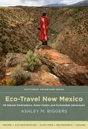 Eco-Travel New Mexico: 86 natürliche Reiseziele, grüne Hotels und nachhaltige Erlebnisse - Eco-Travel New Mexico: 86 Natural Destinations, Green Hotels, and Sustainable Adventures