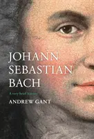 Johann Sebastian Bach: Eine sehr kurze Geschichte - Johann Sebastian Bach: A Very Brief History