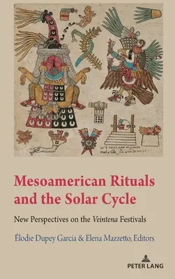 Mesoamerikanische Rituale und der Sonnenzyklus; Neue Perspektiven auf die Veintena-Feste - Mesoamerican Rituals and the Solar Cycle; New Perspectives on the Veintena Festivals